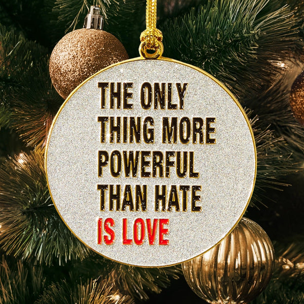 Love More Powerful Than Hate Ornament The Found Holiday - Ornaments