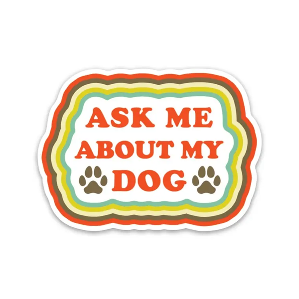 Ask Me About My Dog Sticker The Found Impulse - Decorative Stickers