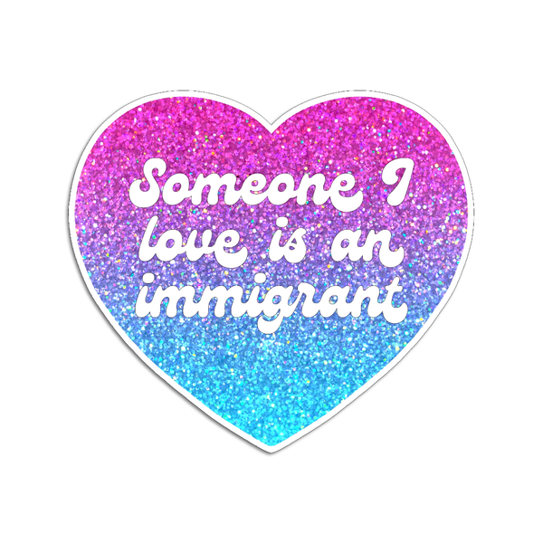 Someone I Love Is An Immigrant Sticker The Found Impulse - Decorative Stickers