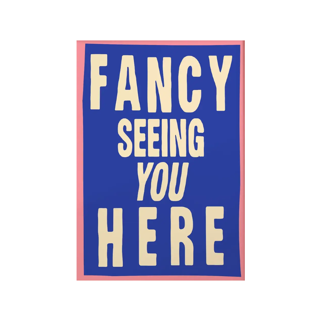 Fancy Seeing You Here Print - Blue Twisted Rebel Designs Home - Wall & Mantle - Artwork