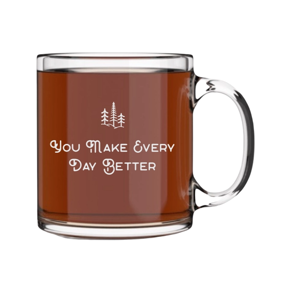 You Make Every Day Better Quote Mug Well Told Home - Mugs & Glasses