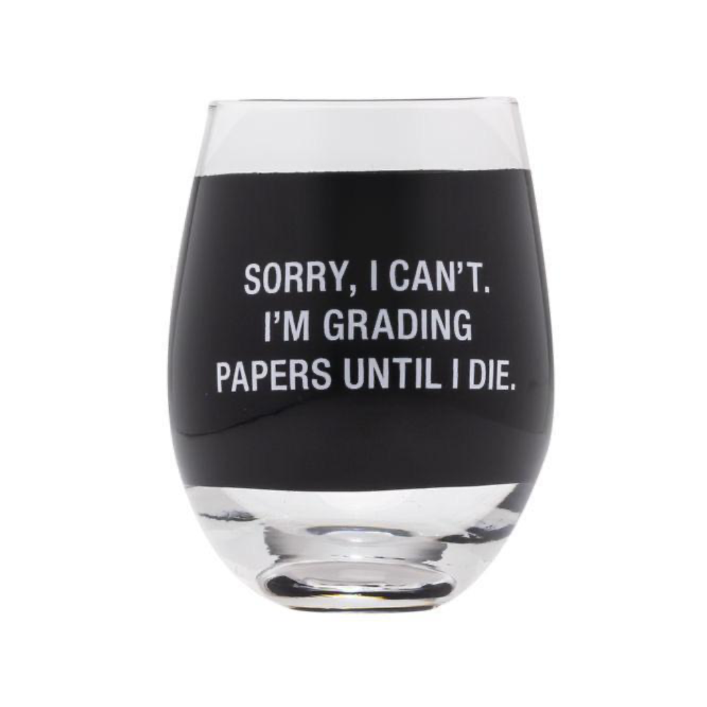 Sorry, I Can't I'm Grading Papers Until I Die Stemless Wine Glass About Face Designs Home - Mugs & Glasses - Wine Glasses