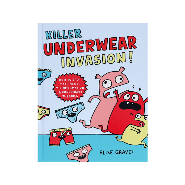 Killer Underwear Invasion!: How To Spot Fake News, Disinformation &amp; Conspiracy Theories 9/20 Chronicle Books Books - Baby & Kids