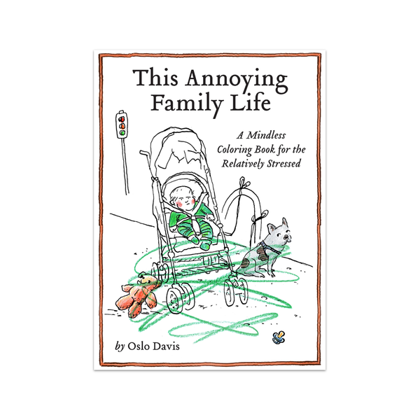 This Annoying Family Life - A Mindless Coloring Book For The Relatively Stressed Chronicle Books Books - Coloring