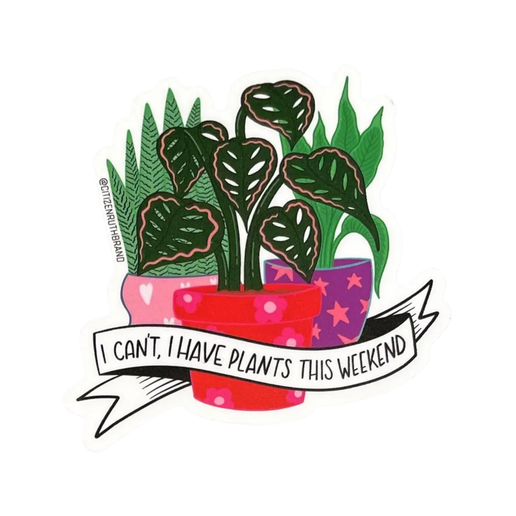 I Can't I Have Plants This Weekend Sticker Citizen Ruth Impulse - Decorative Stickers