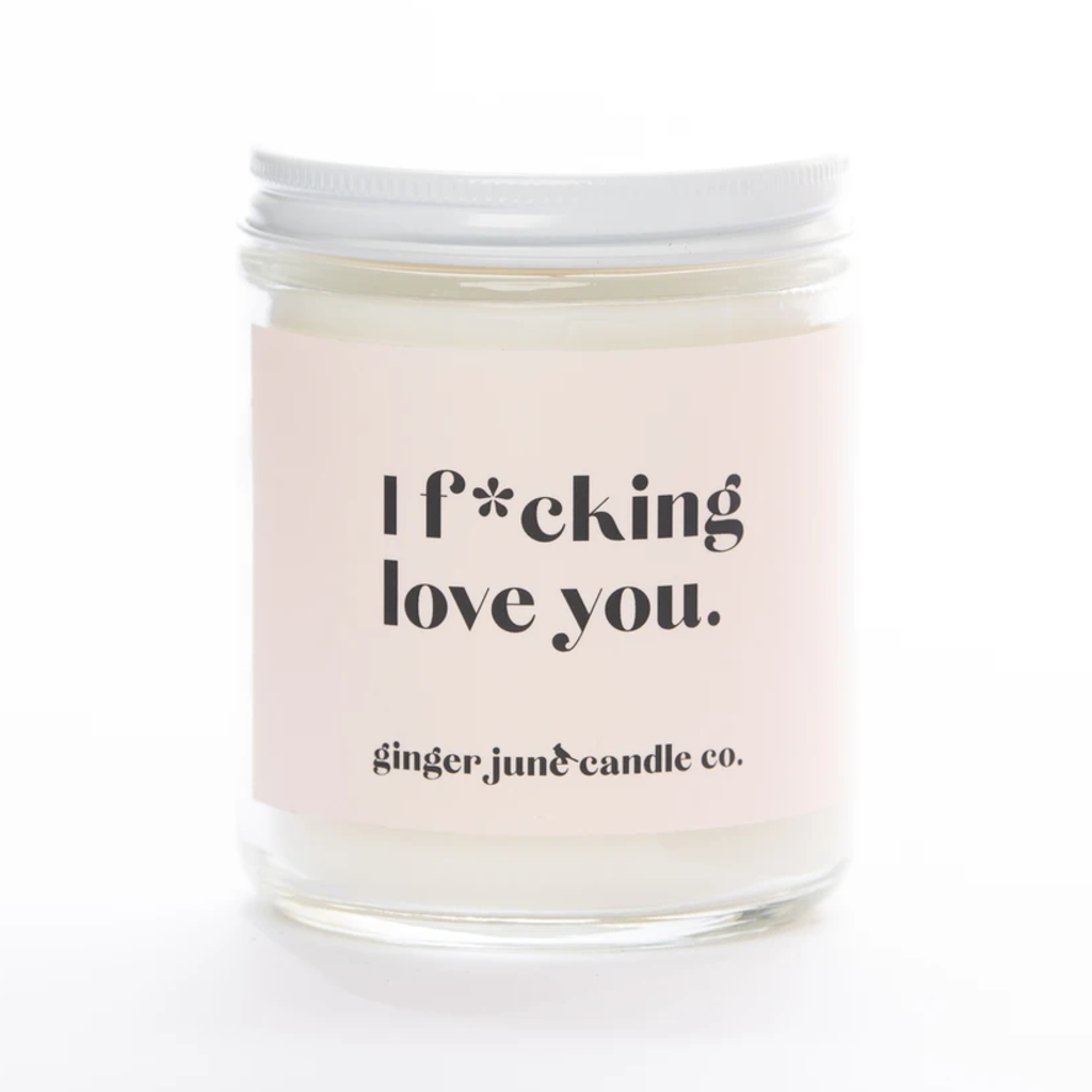 I F*cking Love You Soy Candle - Sunshine Ginger June Candle Co. Home - Candles - Novelty