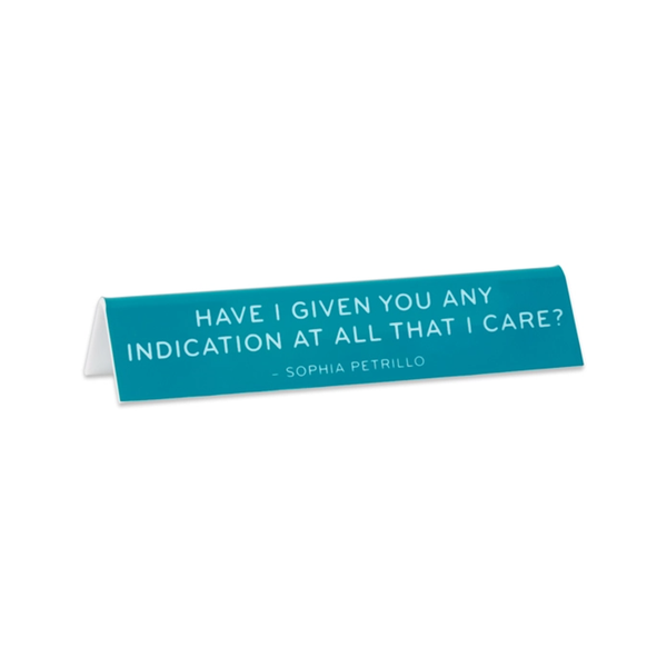 Any Indication I Care Sophia Petrillo Desk Sign The Found Home - Office - Desk Signs