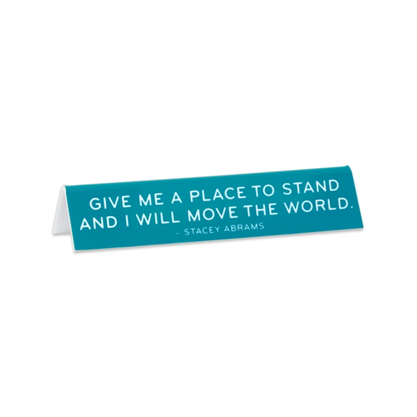 Give Me A Place To Stand Stacey Abrams Desk Sign The Found Home - Office - Desk Signs