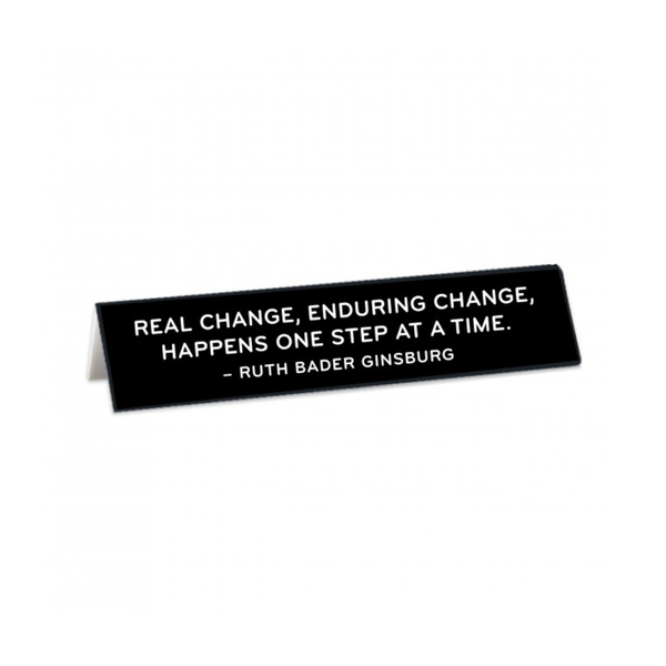 Real Change Enduring Change RBG Quote Desk Sign The Found Home - Office - Desk Signs