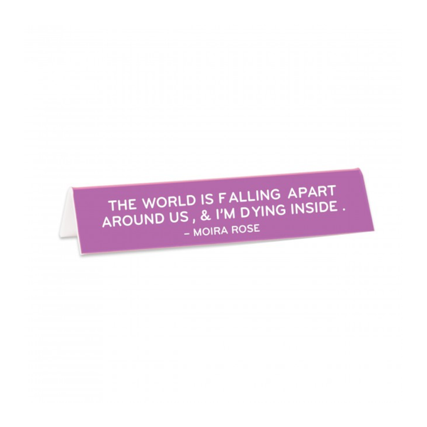 The World Is Falling Apart Moira Rose Quote Desk Sign The Found Home - Office - Desk Signs