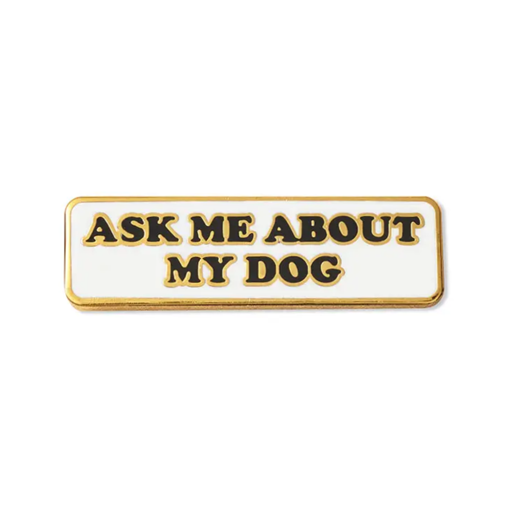 Ask Me About My Dog Enamel Pin The Found Jewelry - Pins