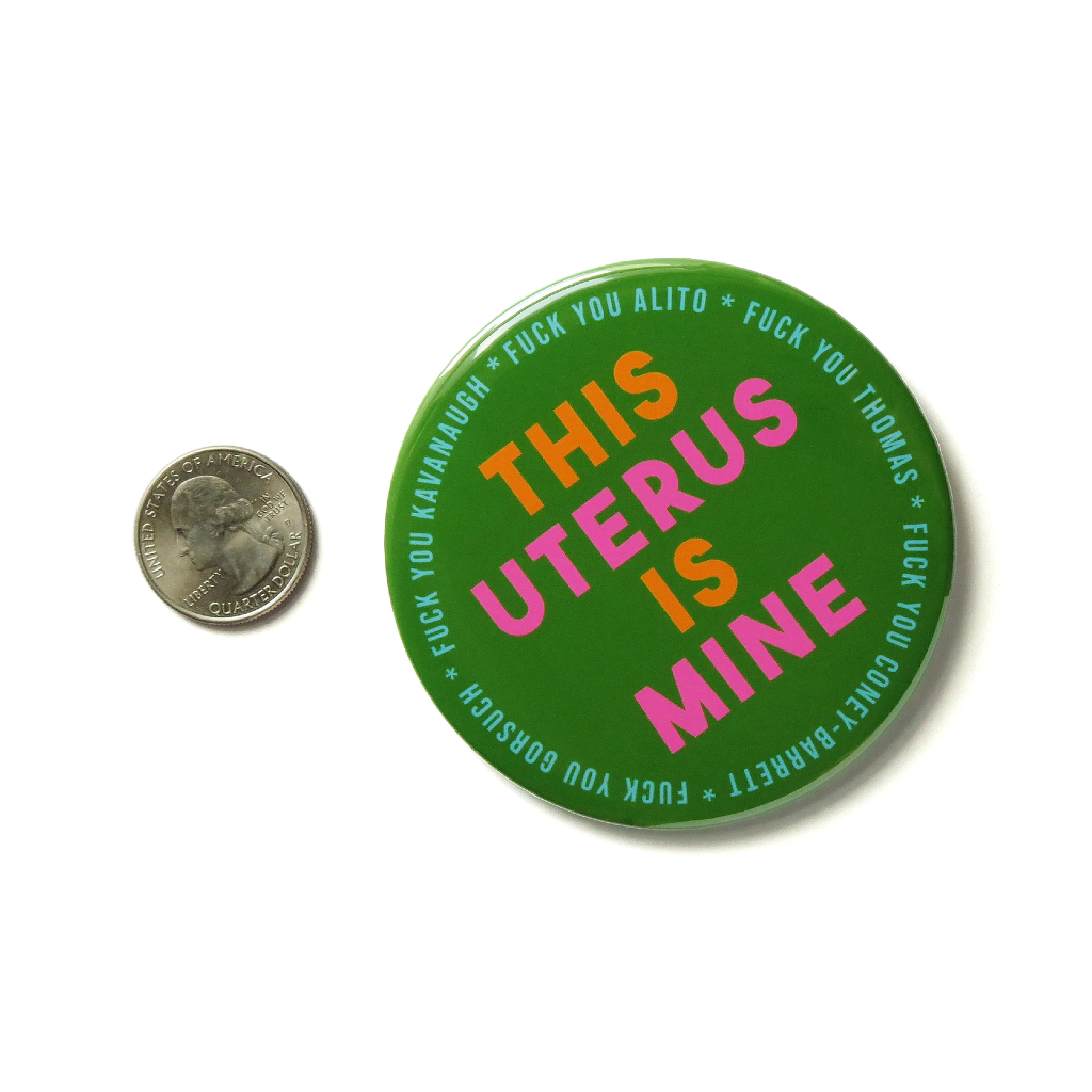 This Uterus Is Mine Big 3" Pinback Button - Green Word For Word Factory Jewelry - Pins